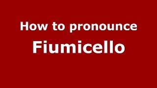 How to pronounce Fiumicello