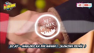 Download lagu Dj nj - Nagloko Ka Rin Naman ( Slowjam Remix ) mp3