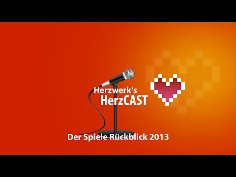 Herzwerk's HerzCAST - Spiele Rückblick 2013 [Teil 1]