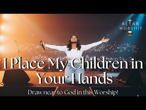 I Place My Children in Your Hands | Trusting God | Gospel Music | Worship 2026