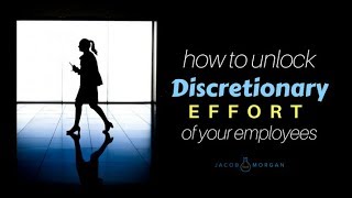 How To Unlock Discretionary Effort Of Your Employees - Jacob Morgan