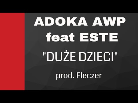 Adoka AWP feat ESTE -  Duże Dzieci prod. Fleczer