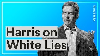 Sam Harris Explains How White Lies will Destroy Your Relationships