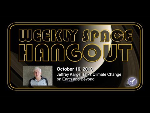 Weekly Space Hangout: October 16, 2019 - Jeffrey Kargel Talks Climate Change on Earth and Beyond