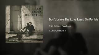 Music video thumbnail preview for The Bacon Brothers - Don't Leave The Love Lamp On For Me by The Bacon Brothers