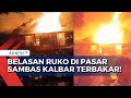Sedikitnya 14 Ruko Di Pasar Sambas Kalimantan Barat Hangus Terbakar Apa Penyebabnya