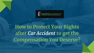How to Protect Your Rights after Car Accident to get the Compensation You Deserve?