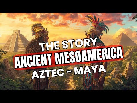 Story of Ancient Mesoamerica | Aztec and Maya Lost Civilizations