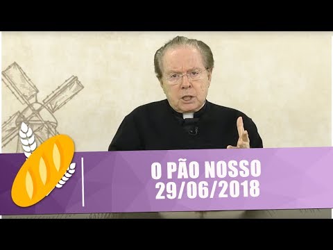 O PÃO NOSSO -  29/06/18