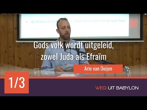 Gods volk wordt uitgeleid, zowel Juda als Efraïm (1/3) - Arie van Ooijen