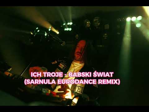 ICH TROJE - BABSKI ŚWIAT (SARNULA EURODANCE REMIX)