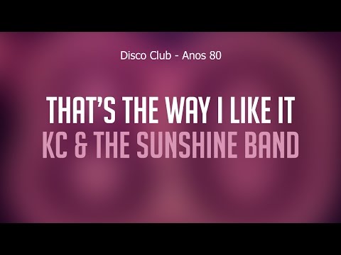 That’s The Way I Like It - KC & The Sunshine Band