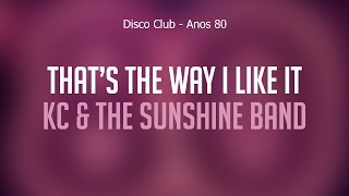 That’s The Way I Like It - KC &amp; The Sunshine Band