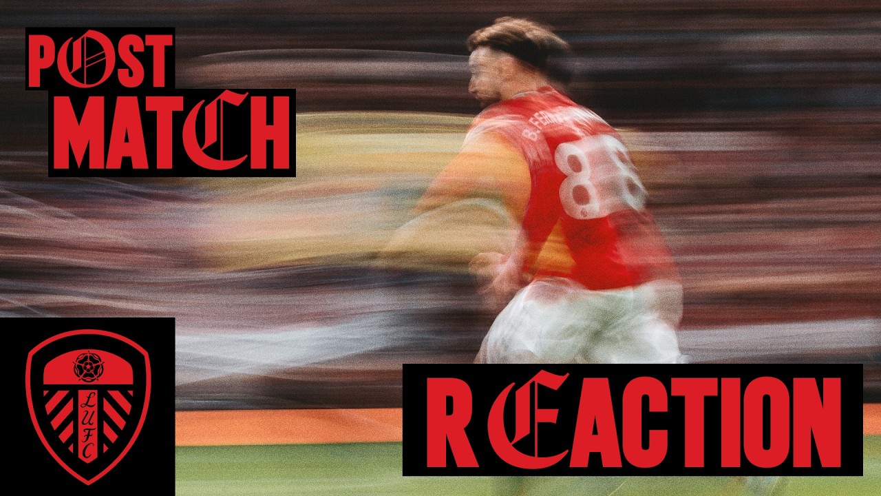 LIVE 🔴 | Man Utd v Leeds | Post-Match Reaction