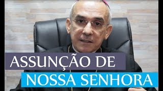 DOM HENRIQUE EXPLICA O DOGMA DA ASSUNÇÃO DE NOSSA SENHORA