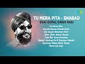 Tu Mera Pita Shabad Bhai Gopal Singh Ragi Nanak Naam Chardi Kala Tu Mera Pita
