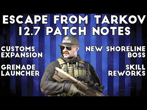12.7 Patch Notes Overview ; Customs Expansion ; Shoreline Boss - Escape From Tarkov