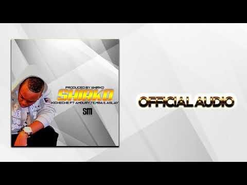 KICHECHE - SHIRKO, AMOURY FT TEMBA & ASLAY