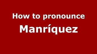 How to pronounce Manríquez