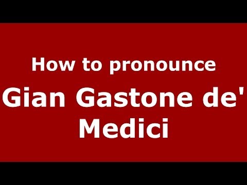 How to pronounce Gian Gastone de' Medici (Italian/Italy) - PronounceNames.com