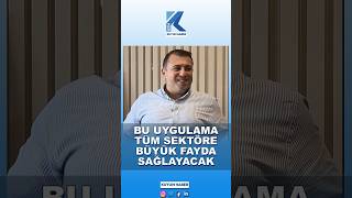 Bu Uygulama Tüm Sektöre Büyük Fayda Sağlayacak