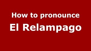 How to pronounce El Relampago