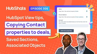 306: HubSpot View tips, Copying Contact properties to Deals, Saved Sections, Associated Objects