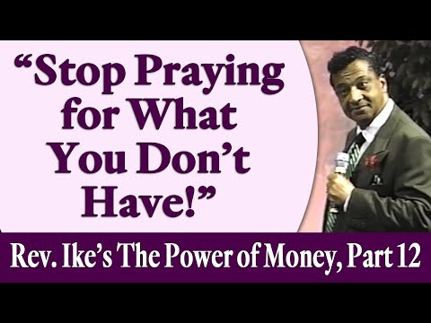 Stop Praying for What You Don't Have! - Rev. Ike's The Power of Money Seminar, Part 12