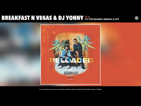 Breakfast N Vegas & DJ Yonny - Is U (Audio) (feat. Fito Blanko, Messiah & Jitt)