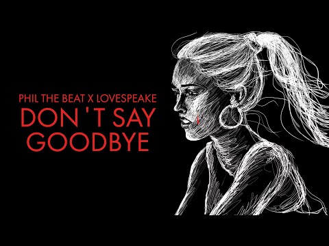Phil The Beat x Lovespeake - Don't Say Goodbye (Official Lyric Video)