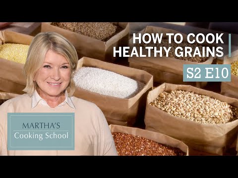 Martha Stewart Teaches You How to Cook With Healthy Grains | Martha's Cooking School S2E10 "Grains"