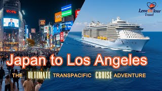 Japan to LA: The Ultimate Transpacific Cruise Adventure