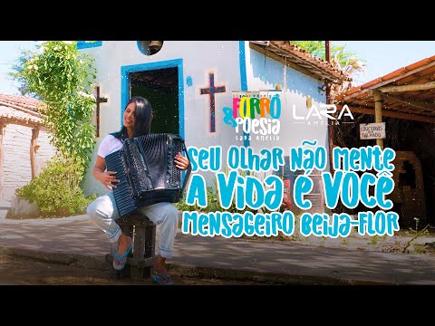 Seu Olhar Não Mente / A Vida É Você / Mensageiro Beija-flor- Lara Amélia (Forró & Poesia)