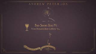 Andrew Peterson | I&#39;ve Seen Too Much (Audio Video)