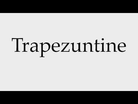 How to Pronounce Trapezuntine