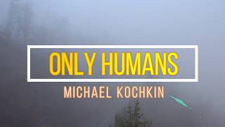 Only Humans – קליפ מאת Michael Kochkin | SevenStudio