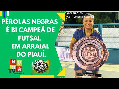 Pérolas Negras é Bi campeã do Municipal de Futsal de Arraial do Piauí.