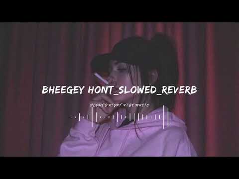 Bheegey Hont slowed reverb