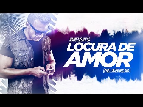Manuel2Santos - Locura de Amor (Prod. Javier Declara) [Video Lyric]