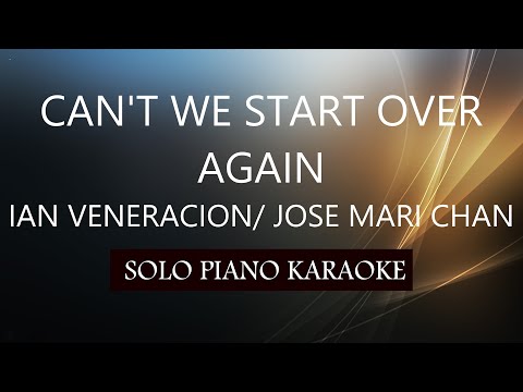 CAN'T WE START OVER AGAIN ( IAN VENERACION / JOSE MARI CHAN ) PH KARAOKE PIANO by REQUEST (COVER_CY)