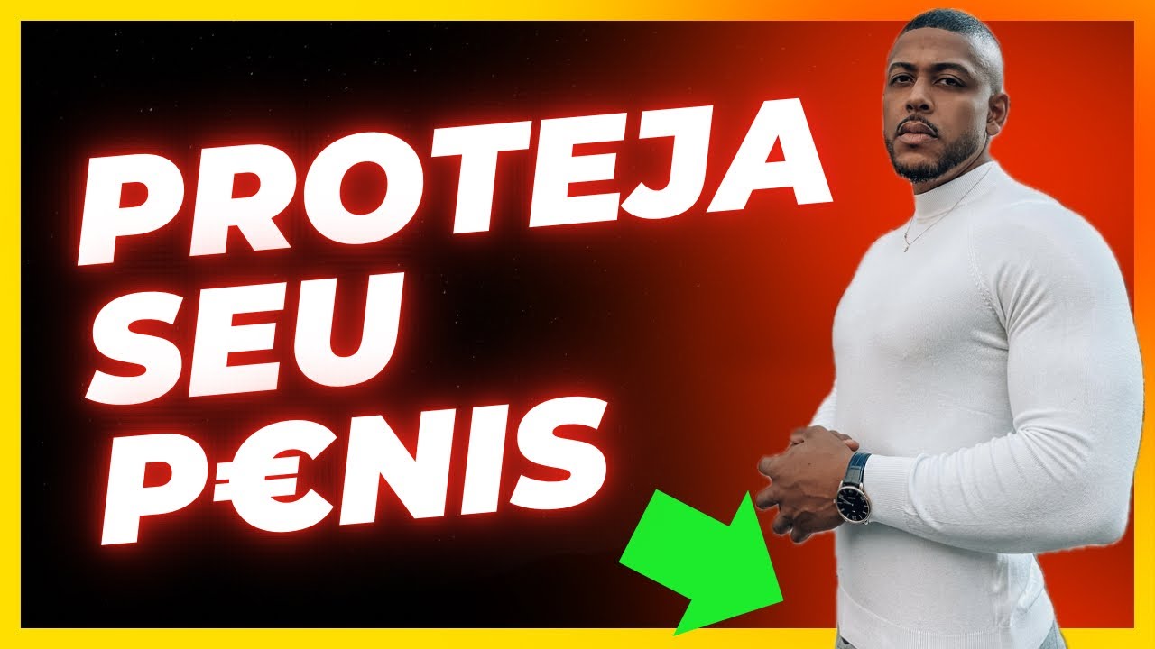 7 COISAS QUE VOCÊ NUNCA DEVE FAZER COM SEU P€NIS