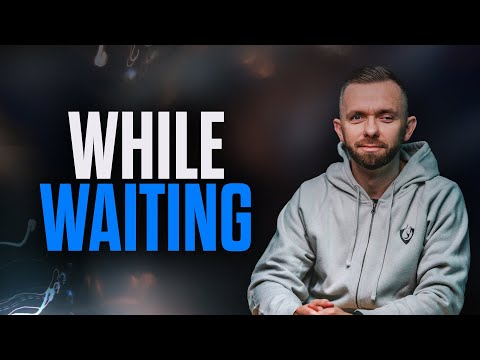While Waiting, Do These 8 Things!