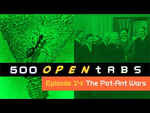 Head Hunter Ants and The Patent Wars - 500 Open Tabs Episode 14