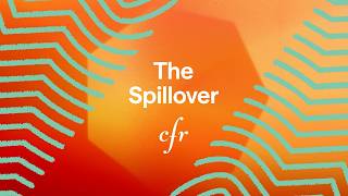 Introducing The Spillover | How Global Events Impact Economics, Markets, & Policy
