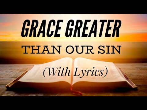 Grace Greater Than Our Sin (with lyrics) - Beautiful Hymn