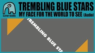 TREMBLING BLUE STARS - My Face For The World To See [Audio]