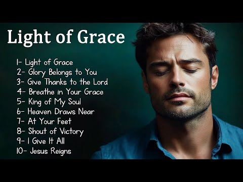 Light of Grace | Christian Songs 2025 | Glorify God with Worship and Heartfelt Melodies 🌟