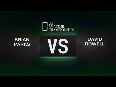2017 US Amateur Championship - Brian Parks VS David Rowell