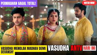 Download lagu Pernikahan Gagal Total! VASUDHA Menolak MADHAV Demi DEVANSH | Vasudha Hari ini ANTV mp3