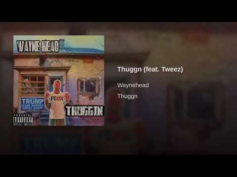 WAYNEHEAD - THUGGIN Ft. TWEEZ